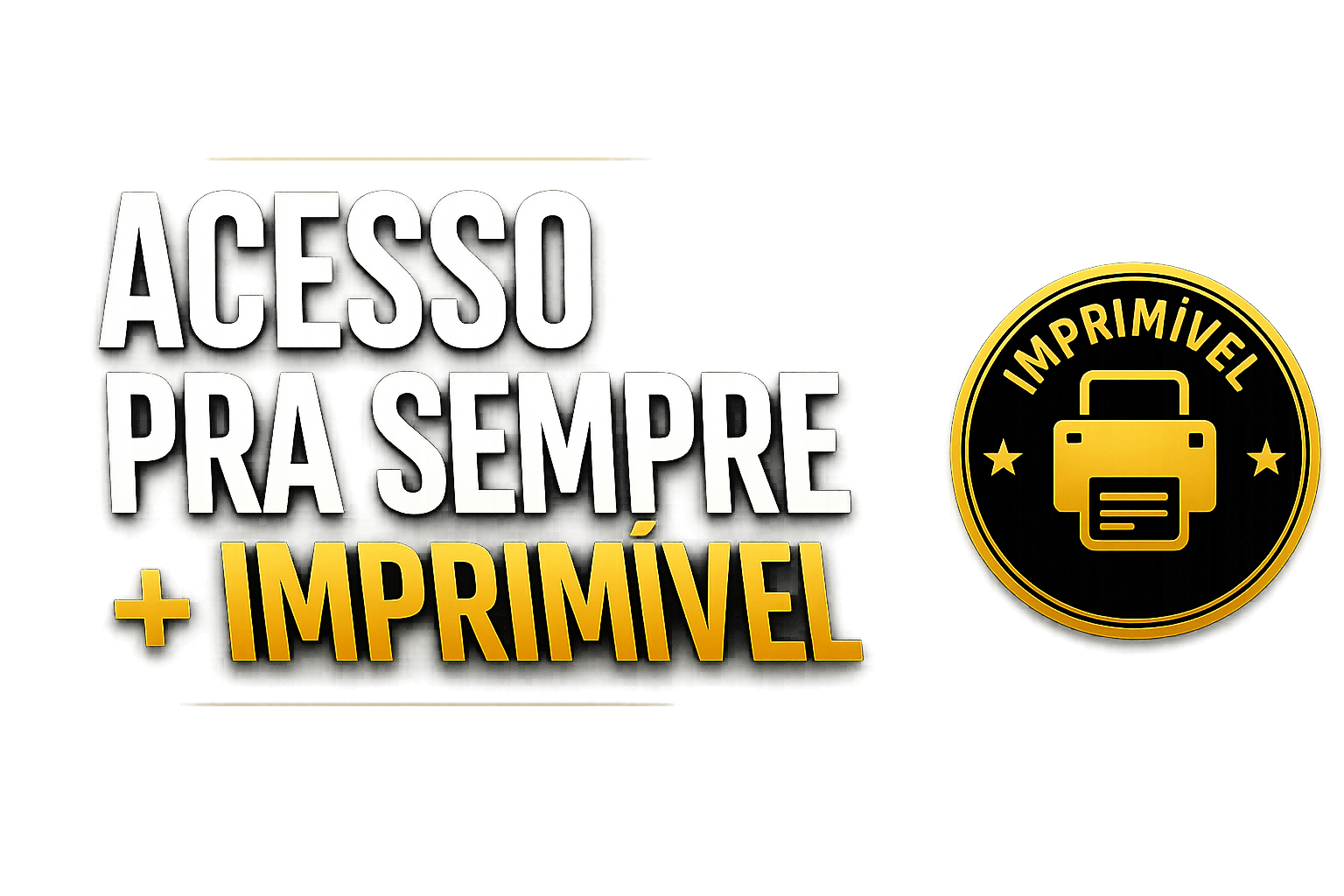 Acesso pra sempre e imprimível